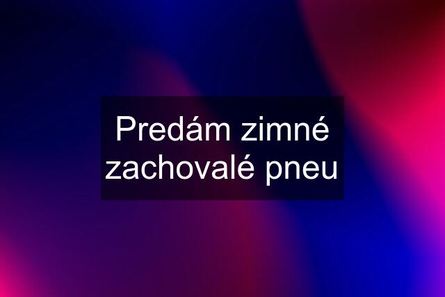 Predám zimné zachovalé pneu