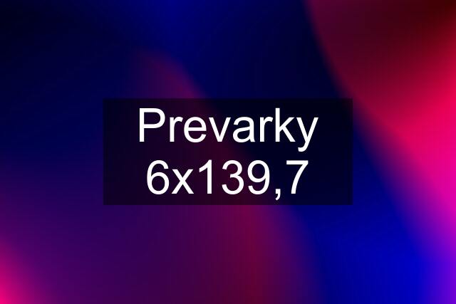 Prevarky 6x139,7