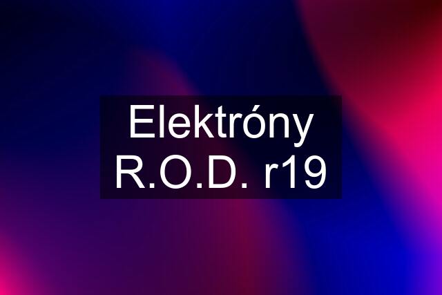 Elektróny R.O.D. r19