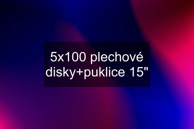 5x100 plechové disky+puklice 15"