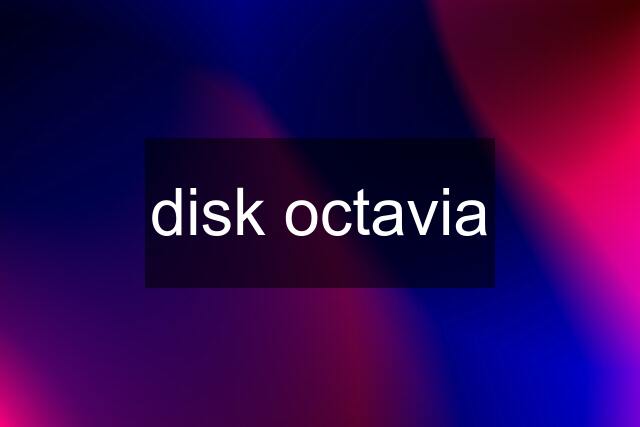 disk octavia