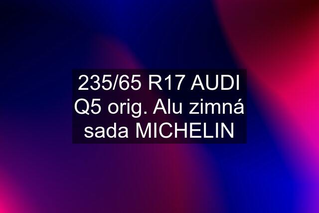 235/65 R17 AUDI Q5 orig. Alu zimná sada MICHELIN