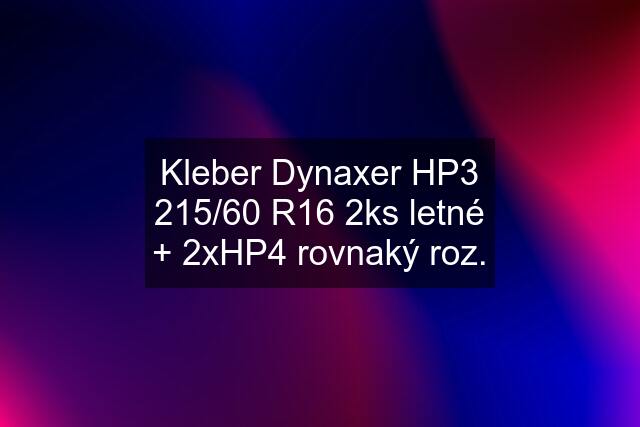 Kleber Dynaxer HP3 215/60 R16 2ks letné + 2xHP4 rovnaký roz.