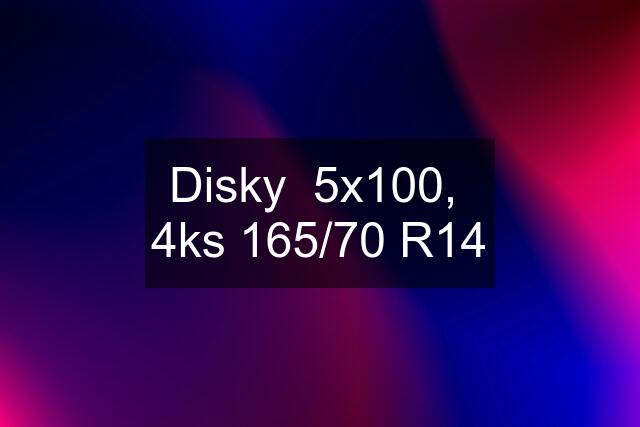 Disky  5x100,  4ks 165/70 R14