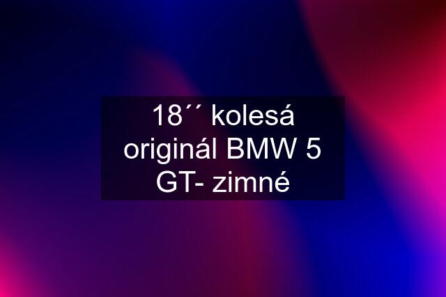 18´´ kolesá originál BMW 5 GT- zimné