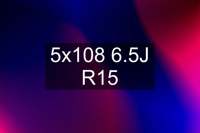 5x108 6.5J R15
