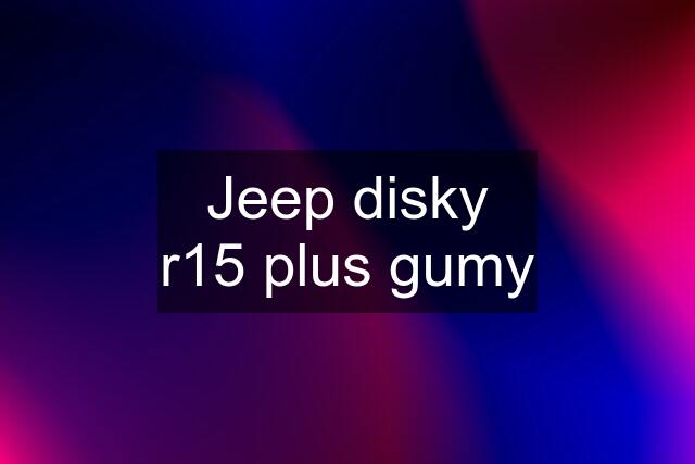 Jeep disky r15 plus gumy