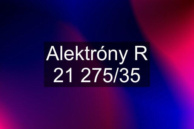 Alektróny R 21 275/35