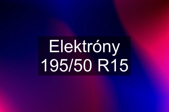 Elektróny 195/50 R15