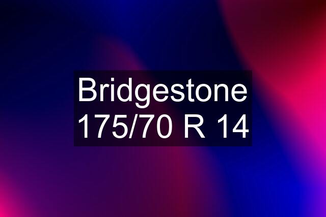 Bridgestone 175/70 R 14