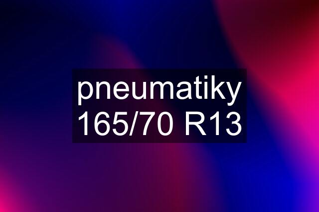 pneumatiky 165/70 R13