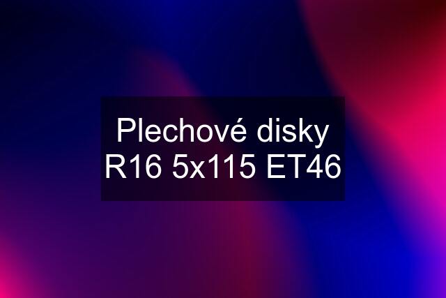 Plechové disky R16 5x115 ET46