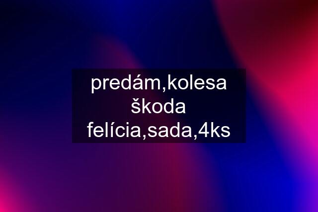predám,kolesa škoda felícia,sada,4ks