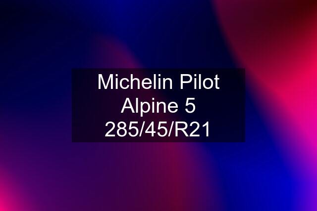 Michelin Pilot Alpine 5 285/45/R21