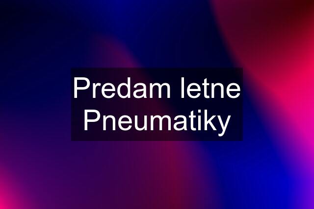 Predam letne Pneumatiky