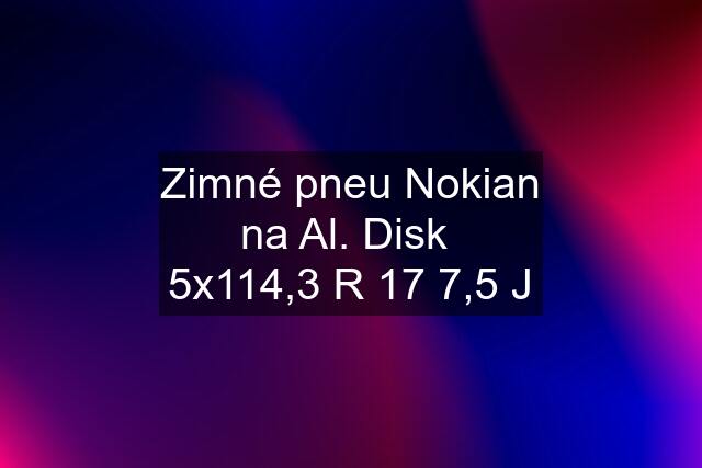 Zimné pneu Nokian na Al. Disk  5x114,3 R 17 7,5 J