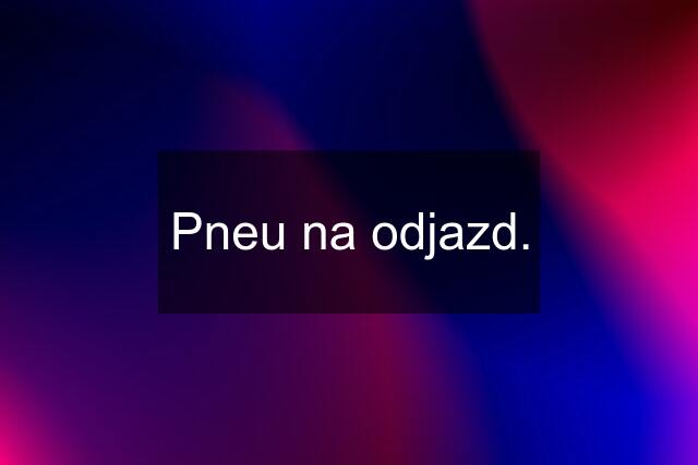 Pneu na odjazd.