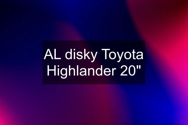 AL disky Toyota Highlander 20"