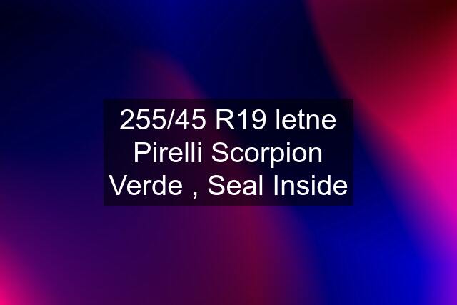 255/45 R19 letne Pirelli Scorpion Verde , Seal Inside