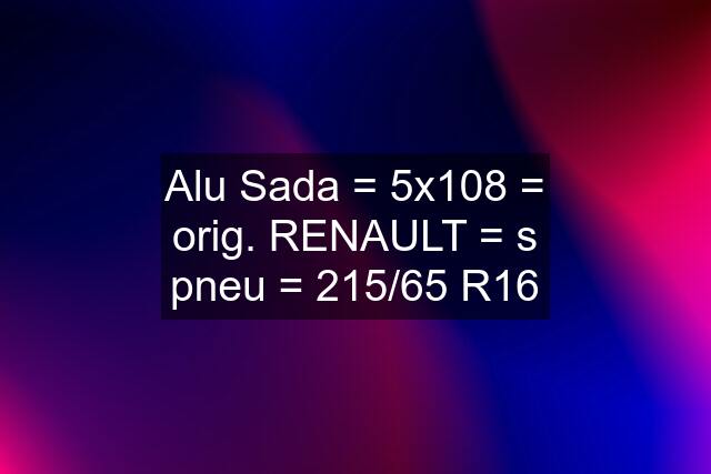 Alu Sada = 5x108 = orig. RENAULT = s pneu = 215/65 R16