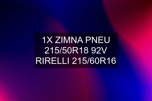 1X ZIMNA PNEU 215/50R18 92V RIRELLI 215/60R16