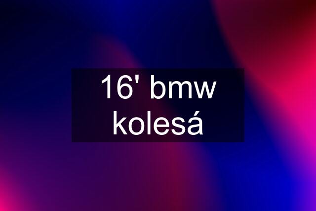 16' bmw kolesá