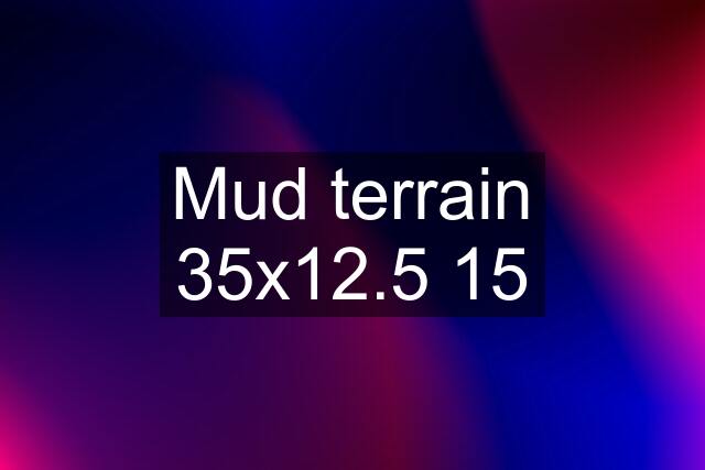 Mud terrain 35x12.5 15