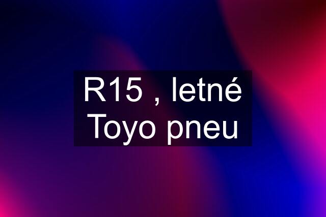 R15 , letné Toyo pneu