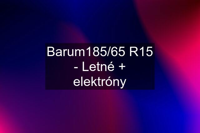 Barum185/65 R15 - Letné + elektróny