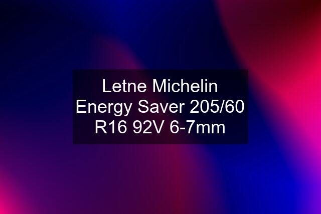 Letne Michelin Energy Saver 205/60 R16 92V 6-7mm