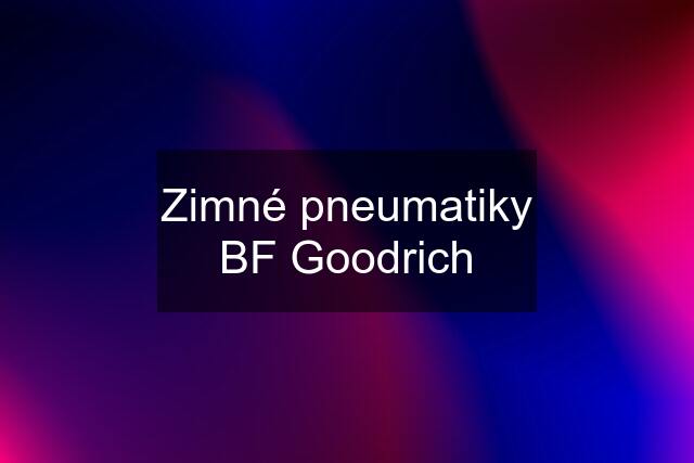 Zimné pneumatiky BF Goodrich