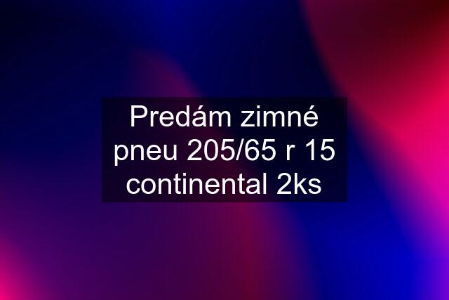 Predám zimné pneu 205/65 r 15 continental 2ks