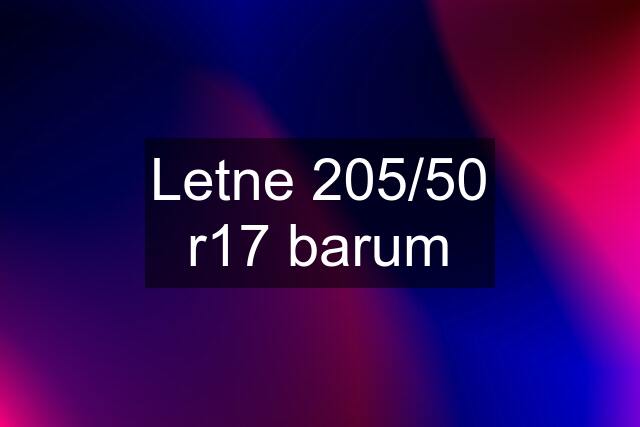 Letne 205/50 r17 barum