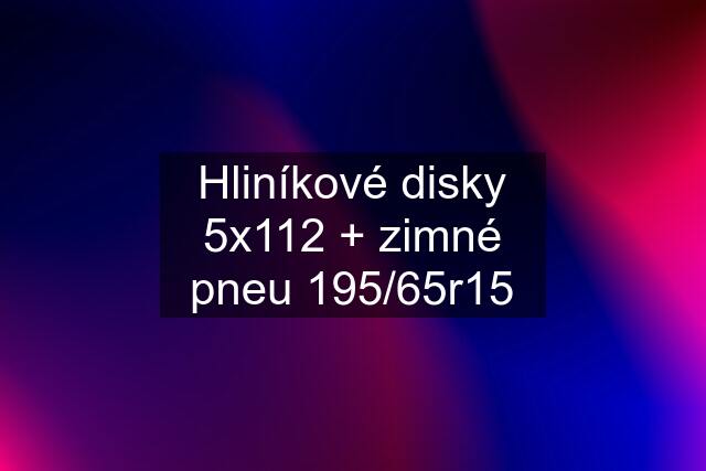 Hliníkové disky 5x112 + zimné pneu 195/65r15