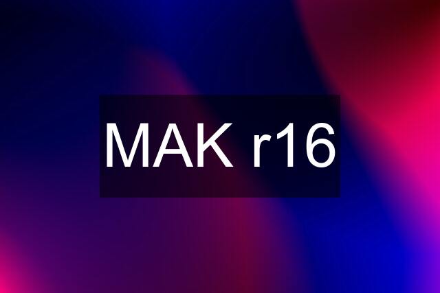 MAK r16