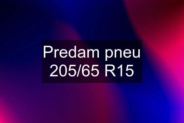 Predam pneu 205/65 R15