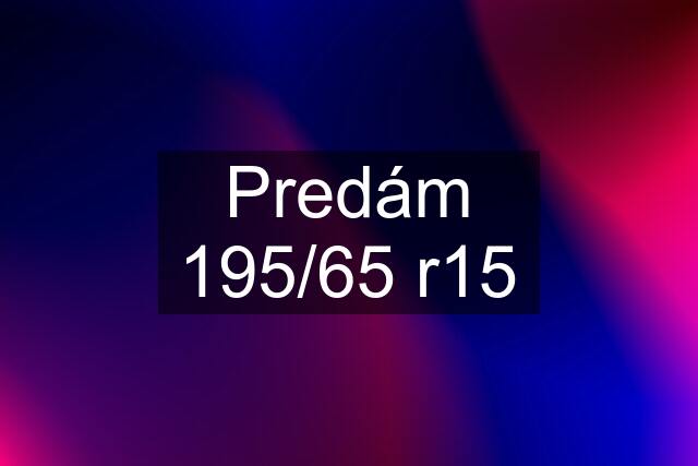 Predám 195/65 r15