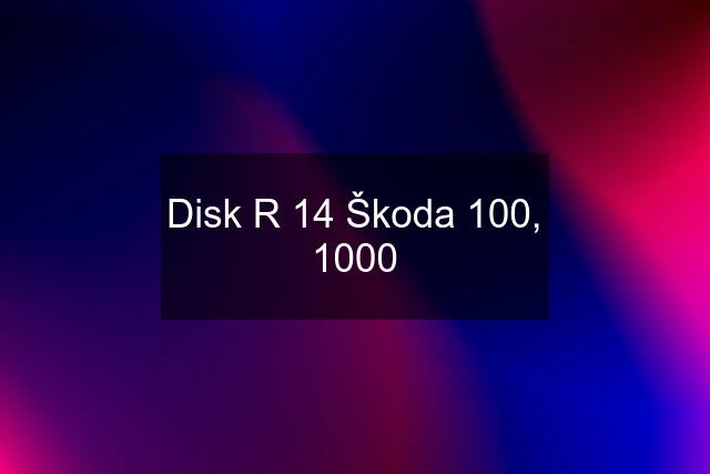 Disk R 14 Škoda 100, 1000