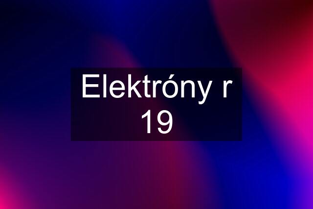 Elektróny r 19