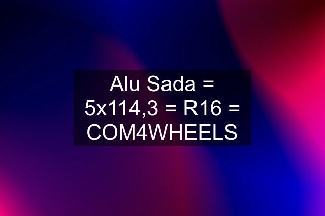 Alu Sada = 5x114,3 = R16 = COM4WHEELS