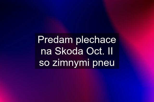 Predam plechace na Skoda Oct. II so zimnymi pneu