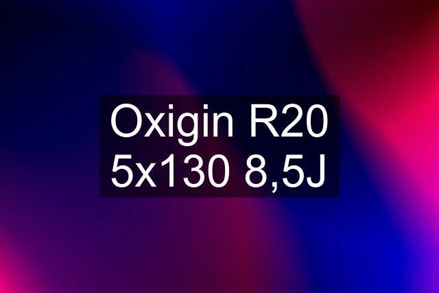 Oxigin R20 5x130 8,5J