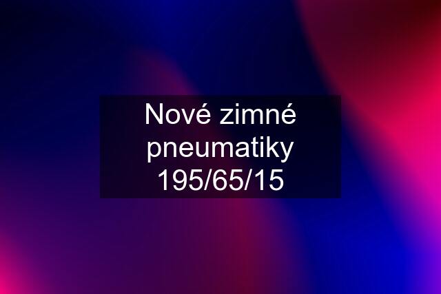 Nové zimné pneumatiky 195/65/15