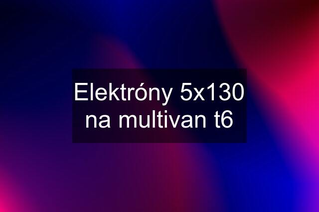 Elektróny 5x130 na multivan t6