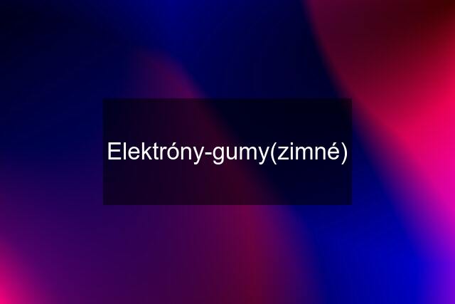 Elektróny-gumy(zimné)