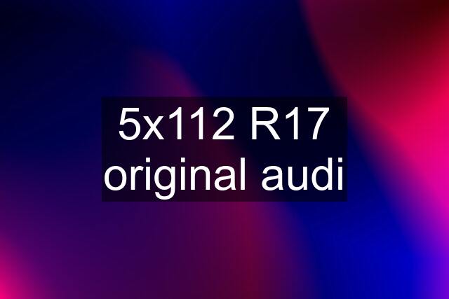5x112 R17 original audi