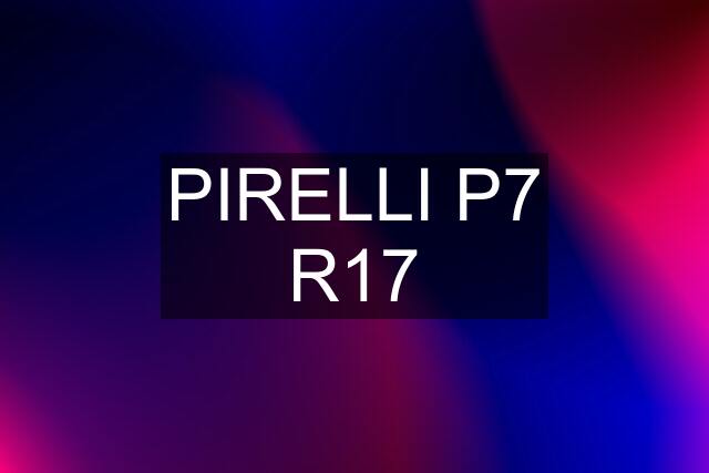 PIRELLI P7 R17