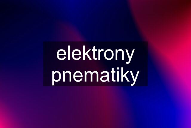 elektrony pnematiky