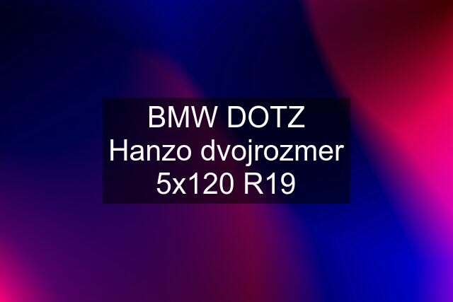 BMW DOTZ Hanzo dvojrozmer 5x120 R19