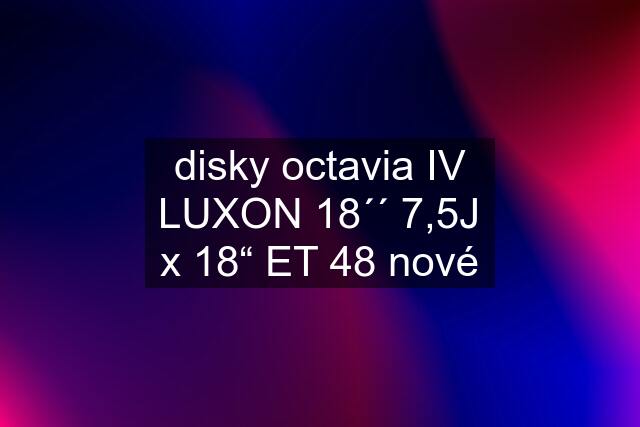 disky octavia IV LUXON 18´´ 7,5J x 18“ ET 48 nové